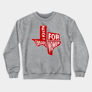 TEXAS is UNSAFE for WOMEN Crewneck Sweatshirt